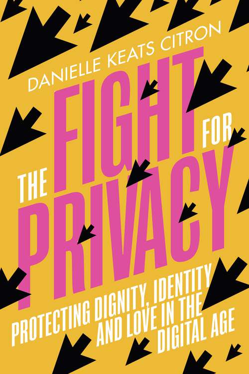 Book cover of The Fight for Privacy: Protecting Dignity, Identity and Love in the Digital Age