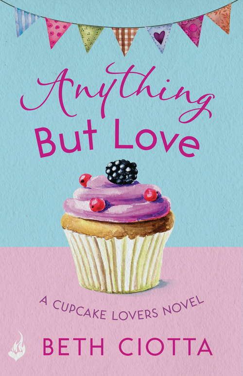 Book cover of Anything But Love: A delicious slice of romance and cake (Cupcake Lovers #3)