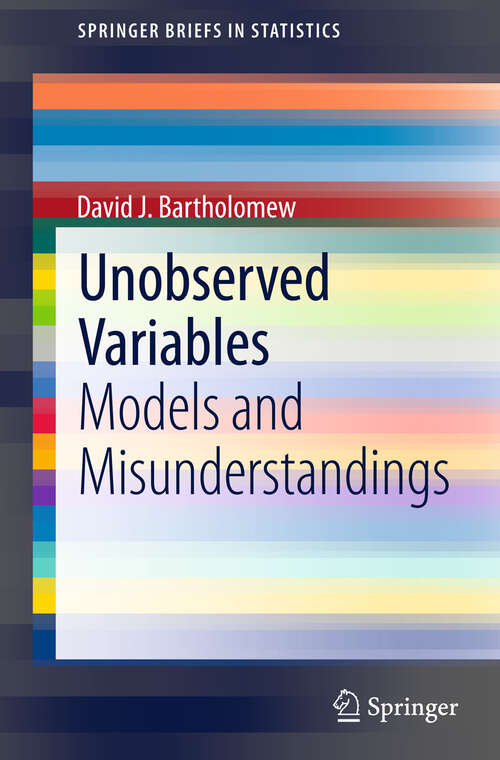 Book cover of Unobserved Variables: Models and Misunderstandings (2013) (SpringerBriefs in Statistics)