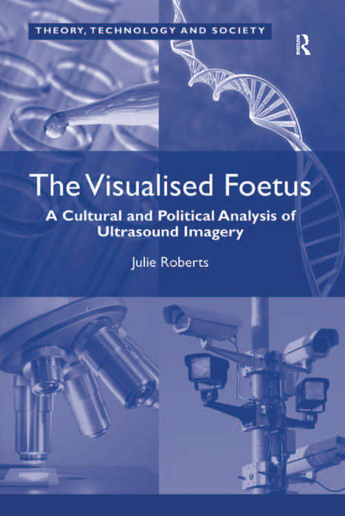 Book cover of The Visualised Foetus: A Cultural and Political Analysis of Ultrasound Imagery