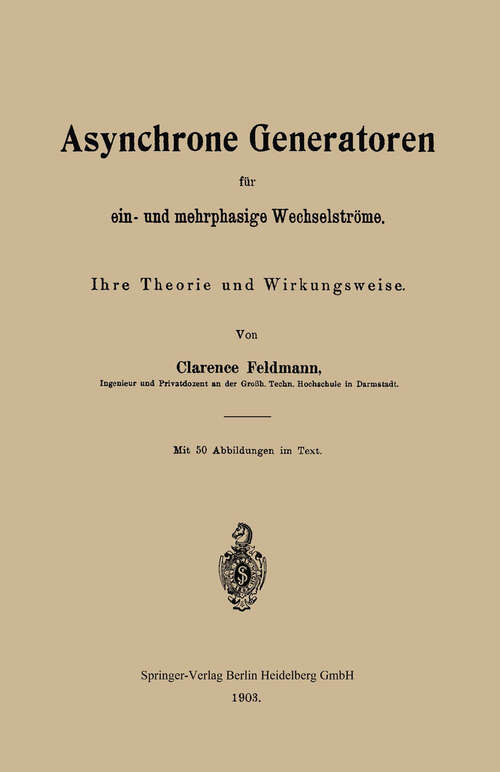 Book cover of Asynchrone Generatoren für ein- und mehrphasige Wechselströme: Ihre Theorie und Wirkungsweise (1903)