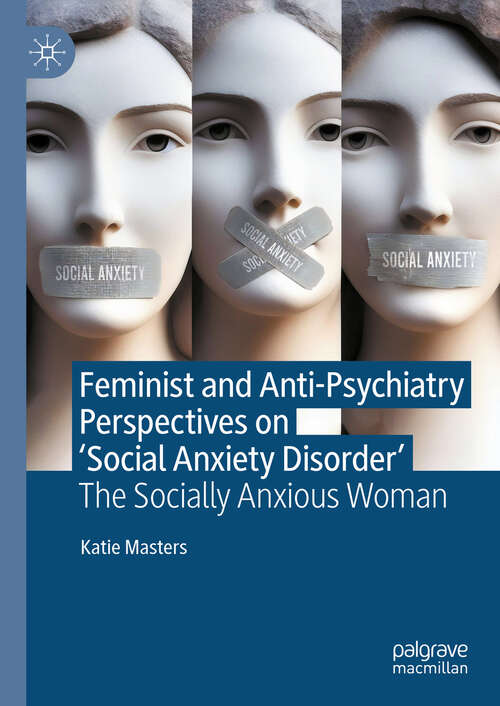 Book cover of Feminist and Anti-Psychiatry Perspectives on ‘Social Anxiety Disorder’: The Socially Anxious Woman (2024)