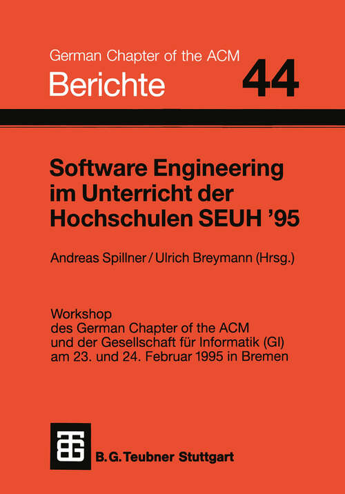 Book cover of Software Engineering im Unterricht der Hochschulen SEUH ’95: Workshop des German Chapter of the ACM und der Gesellschaft für Informatik (GI) am 23. und 24. Februar 1995 in Bremen (1995) (Berichte des German Chapter of the ACM)