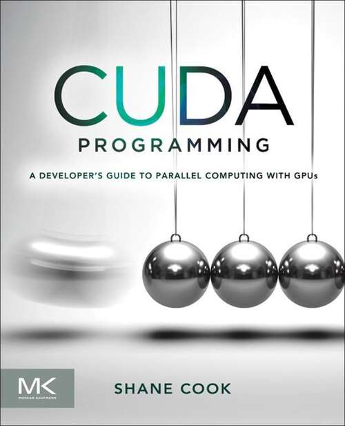 Book cover of CUDA Programming: A Developer's Guide to Parallel Computing with GPUs (Applications Of Gpu Computing Ser.)