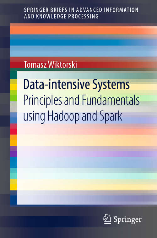 Book cover of Data-intensive Systems: Principles and Fundamentals using Hadoop and Spark (1st ed. 2019) (Advanced Information and Knowledge Processing)
