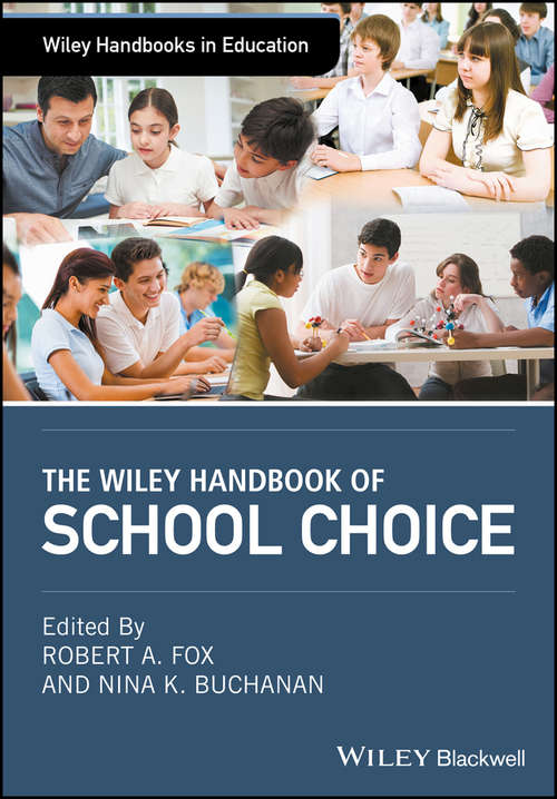 Book cover of The Wiley Handbook of School Choice: An International Sourcebook For Practitioners, Researchers, Policy-makers And Journalists (Wiley Handbooks in Education)