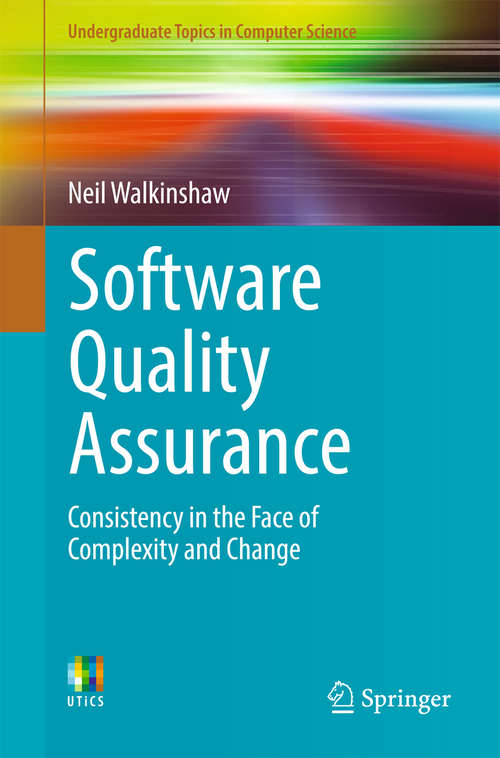 Book cover of Software Quality Assurance: Consistency in the Face of Complexity and Change (Undergraduate Topics in Computer Science)