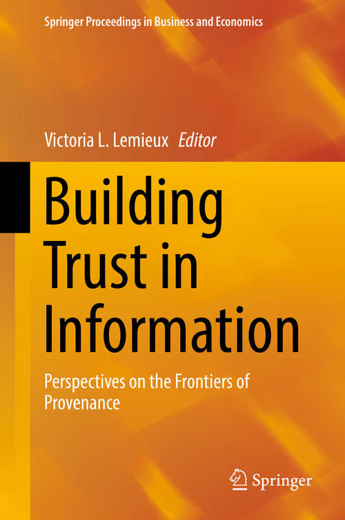 Book cover of Building Trust in Information: Perspectives on the Frontiers of Provenance (1st ed. 2016) (Springer Proceedings in Business and Economics)