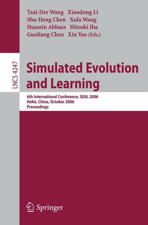 Book cover of Simulated Evolution and Learning: 6th International Conference, SEAL 2006, Hefei, China, October 15-18, 2006, Proceedings (2006) (Lecture Notes in Computer Science #4247)