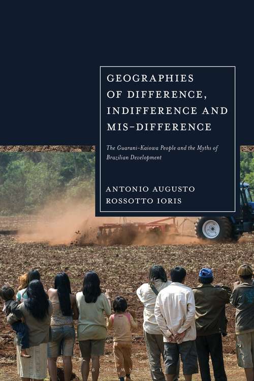 Book cover of Geographies of Difference, Indifference and Mis-difference: The Guarani-Kaiowa People and the Myths of Brazilian Development