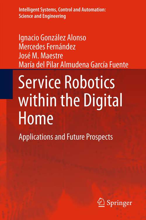 Book cover of Service Robotics within the Digital Home: Applications and Future Prospects (2011) (Intelligent Systems, Control and Automation: Science and Engineering #53)