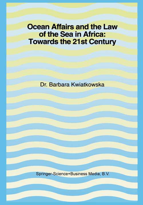 Book cover of Ocean Affairs and the Law of the Sea in Africa: Towards the 21st Century: Inaugural Lecture Given on the Occasion of her Appointment as Professor of the International Law of the Sea on Wednesday, 14 October 1992 (1992)