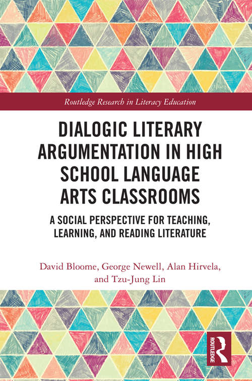 Book cover of Dialogic Literary Argumentation in High School Language Arts Classrooms: A Social Perspective for Teaching, Learning, and Reading Literature (Routledge Research in Literacy Education)