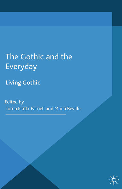 Book cover of The Gothic and the Everyday: Living Gothic (2014) (Palgrave Gothic)