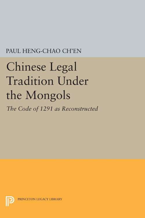 Book cover of Chinese Legal Tradition Under the Mongols: The Code of 1291 as Reconstructed (PDF)