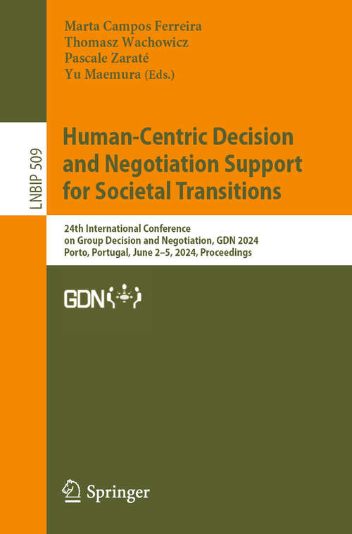 Book cover of Human-Centric Decision and Negotiation Support for Societal Transitions: 24th International Conference on Group Decision and Negotiation, GDN 2024, Porto, Portugal, June 3–5, 2024, Proceedings (2024) (Lecture Notes in Business Information Processing #509)