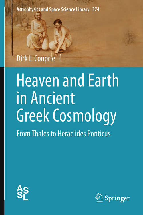 Book cover of Heaven and Earth in Ancient Greek Cosmology: From Thales to Heraclides Ponticus (2011) (Astrophysics and Space Science Library #374)