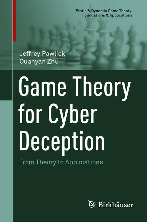 Book cover of Game Theory for Cyber Deception: From Theory to Applications (1st ed. 2021) (Static & Dynamic Game Theory: Foundations & Applications)