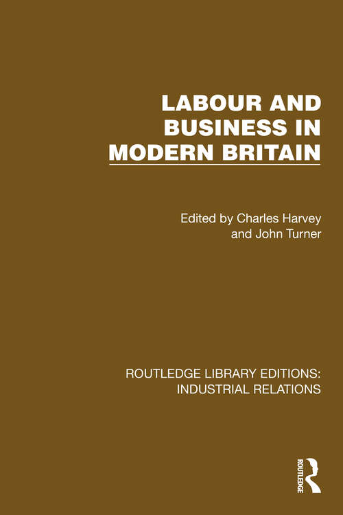 Book cover of Labour and Business in Modern Britain (Routledge Library Editions: Industrial Relations)