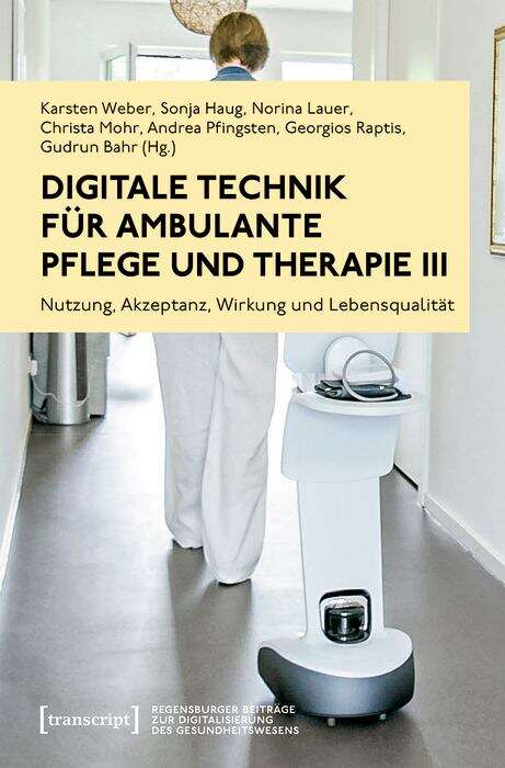 Book cover of Digitale Technik für ambulante Pflege und Therapie III: Nutzung, Akzeptanz, Wirkung und Lebensqualität (Regensburger Beiträge zur Digitalisierung des Gesundheitswesens #4)