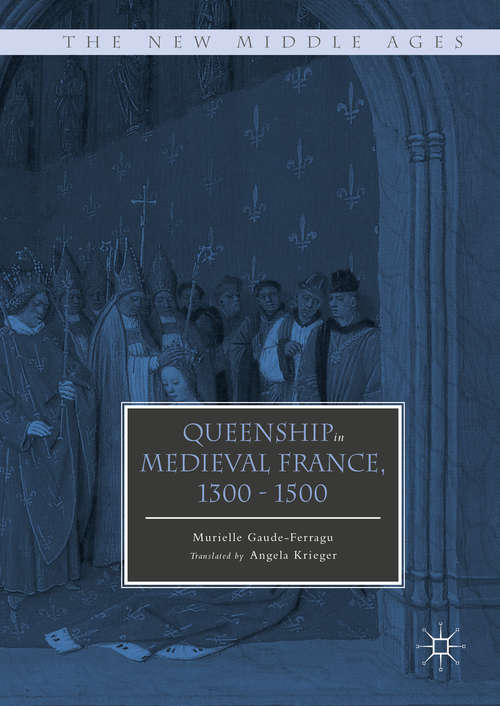 Book cover of Queenship in Medieval France, 1300-1500 (1st ed. 2016) (The New Middle Ages)