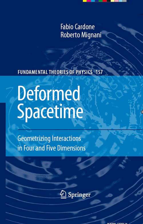 Book cover of Deformed Spacetime: Geometrizing Interactions in Four and Five Dimensions (2007) (Fundamental Theories of Physics #157)