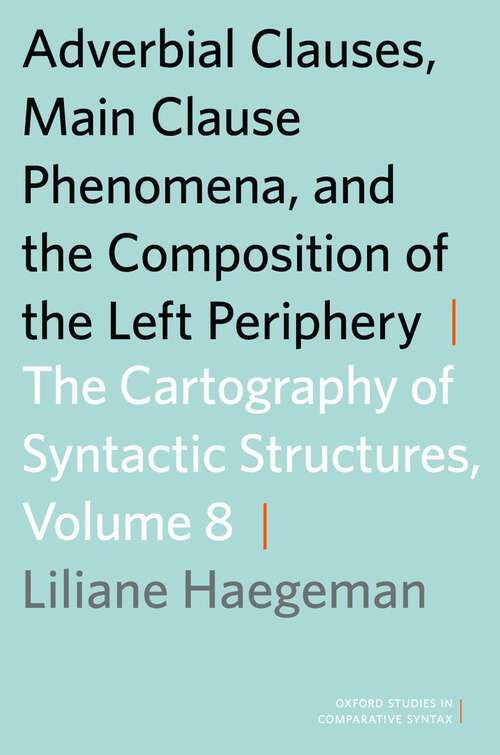 Book cover of Adverbial Clauses, Main Clause Phenomena, and Composition of the Left Periphery: The Cartography of Syntactic Structures, Volume 8