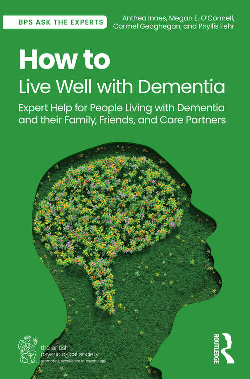 Book cover of How to Live Well with Dementia: Expert Help for People Living with Dementia and their Family, Friends, and Care Partners (BPS Ask The Experts in Psychology Series)