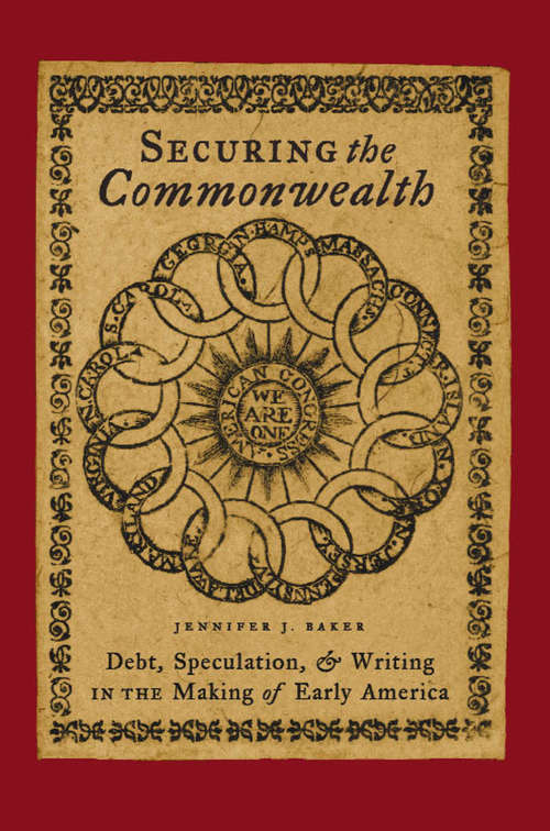 Book cover of Securing the Commonwealth: Debt, Speculation, and Writing in the Making of Early America