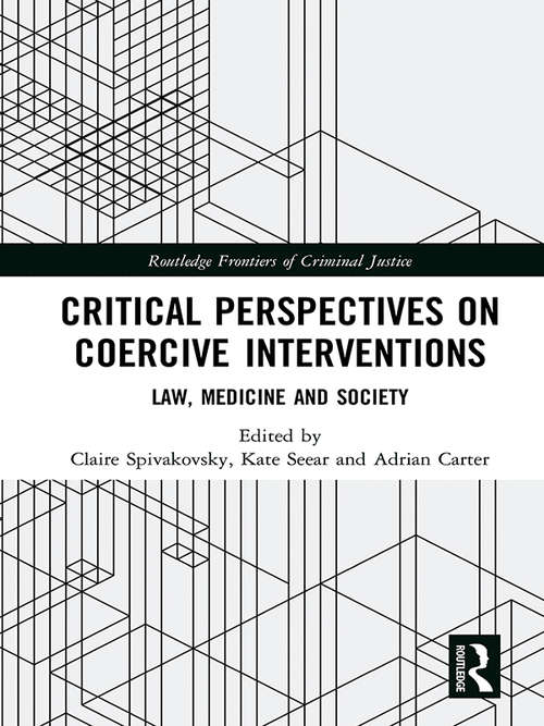Book cover of Critical Perspectives on Coercive Interventions: Law, Medicine and Society (Routledge Frontiers of Criminal Justice)