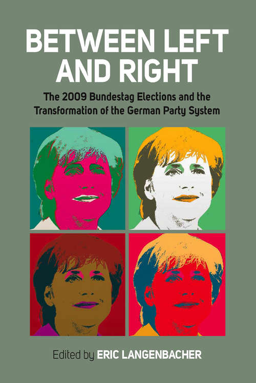 Book cover of Between Left and Right: The 2009 Bundestag Elections and the Transformation of the German Party System