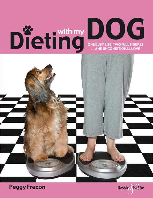 Book cover of Dieting with my dog: One busy life, two full figures ... and unconditional love