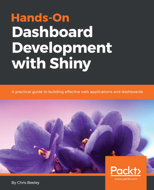 Book cover of Hands-On Dashboard Development with Shiny: A practical guide to building effective web applications and dashboards