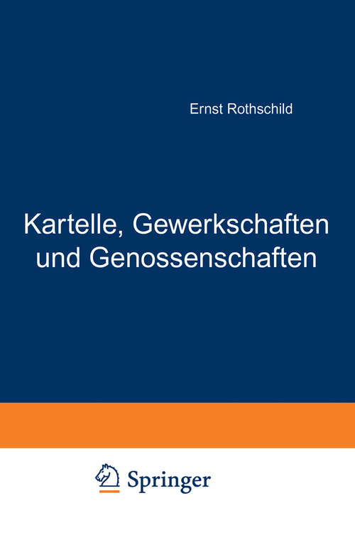 Book cover of Kartelle, Gewerkschaften und Genossenschaften: nach ihrem inneren Zusammenhang im Wirtschaftsleben. Versuch einer theoretischen Grundlegung der Koalitionsbewegung (1912)