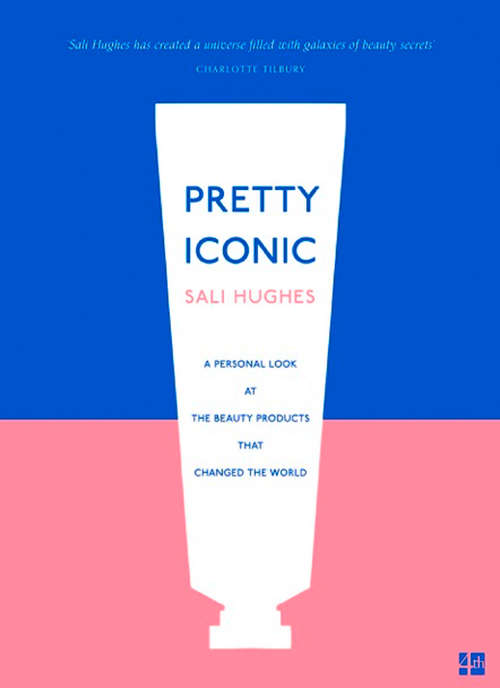 Book cover of Pretty Iconic: A Personal Look At The Beauty Products That Changed The World (ePub edition)