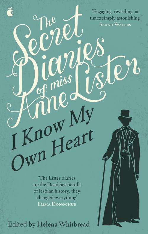 Book cover of The Secret Diaries Of Miss Anne Lister: I Know My Own Heart: The Inspiration for Gentleman Jack (Virago Modern Classics #703)