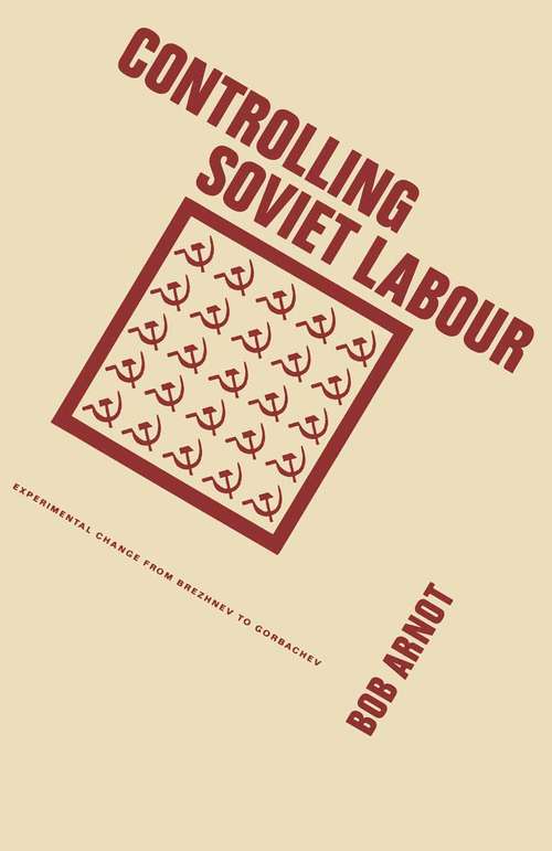 Book cover of Controlling Soviet Labour: Experimental Change from Brezhnev to Gorbachev (Pdf) (1st ed. 1988)