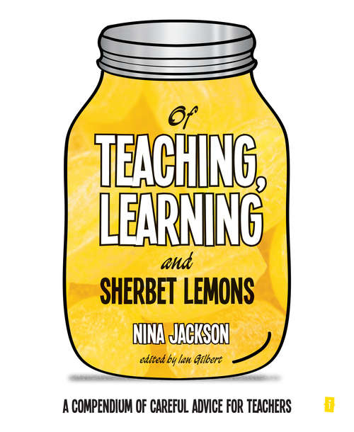 Book cover of Of Teaching, Learning and Sherbet Lemons: A compendium of advice for teachers