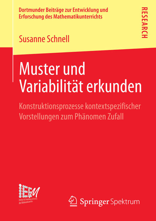 Book cover of Muster und Variabilität erkunden: Konstruktionsprozesse kontextspezifischer Vorstellungen zum Phänomen Zufall (2014) (Dortmunder Beiträge zur Entwicklung und Erforschung des Mathematikunterrichts #14)