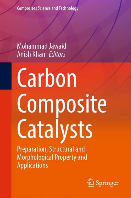 Book cover of Carbon Composite Catalysts: Preparation, Structural And Morphological Property And Applications (Composites Science And Technology Ser.)