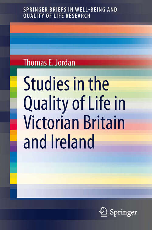 Book cover of Studies in the Quality of Life in Victorian Britain and Ireland (2013) (SpringerBriefs in Well-Being and Quality of Life Research)