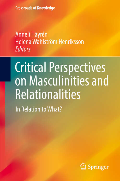 Book cover of Critical Perspectives on Masculinities and Relationalities: In Relation to What? (1st ed. 2016) (Crossroads of Knowledge)