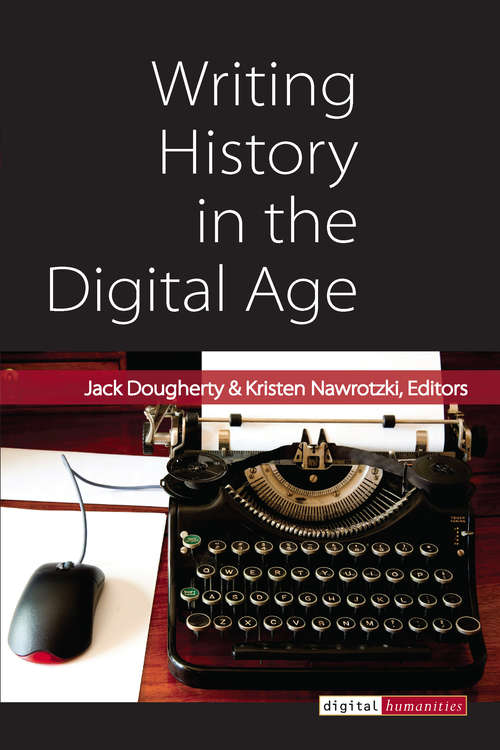 Book cover of Writing History in the Digital Age: Writing History In The Digital Age (Digital Humanities)