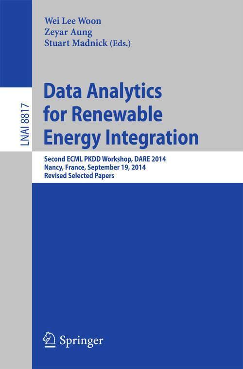 Book cover of Data Analytics for Renewable Energy Integration: Second ECML PKDD Workshop, DARE 2014, Nancy, France, September 19, 2014, Revised Selected Papers (2014) (Lecture Notes in Computer Science #8817)