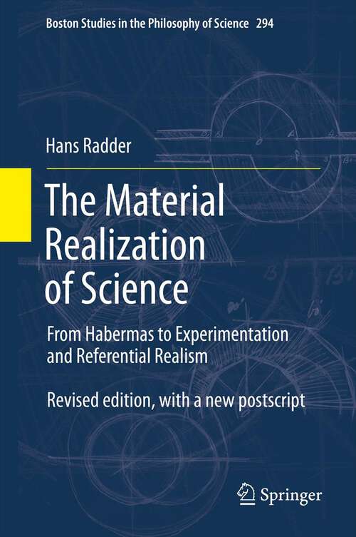 Book cover of The Material Realization of Science: From Habermas to Experimentation and Referential Realism (2012) (Boston Studies in the Philosophy and History of Science #294)