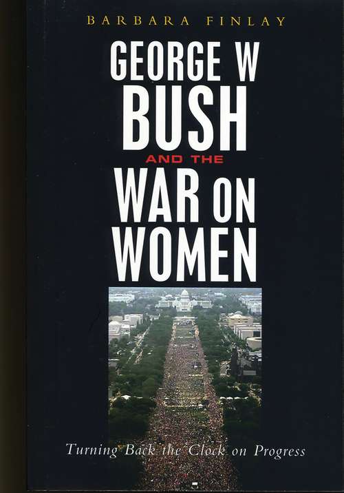 Book cover of George W. Bush and the War on Women: Turning Back the Clock on Progress