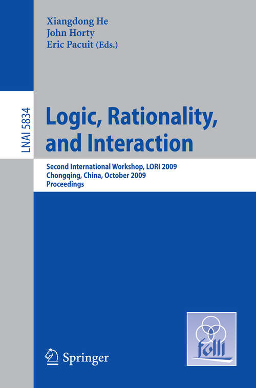 Book cover of Logic, Rationality, and Interaction: Second International Workshop, LORI 2009, Chongqing, China, October 8-11, 2009, Proceedings (2009) (Lecture Notes in Computer Science #5834)