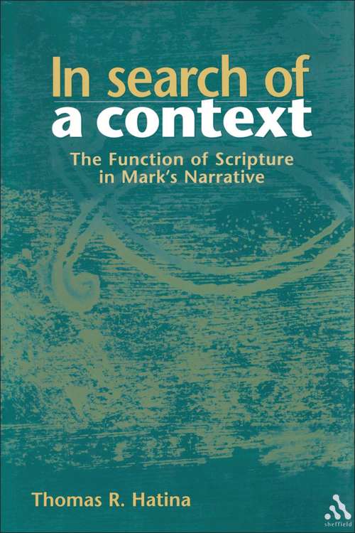 Book cover of In Search of a Context: The Function of Scripture in Mark's Narrative (The Library of New Testament Studies #232)