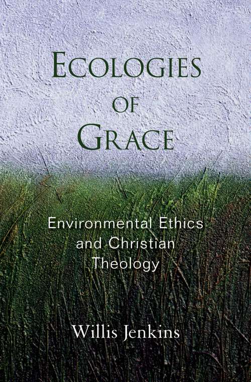 Book cover of Ecologies of Grace: Environmental Ethics and Christian Theology