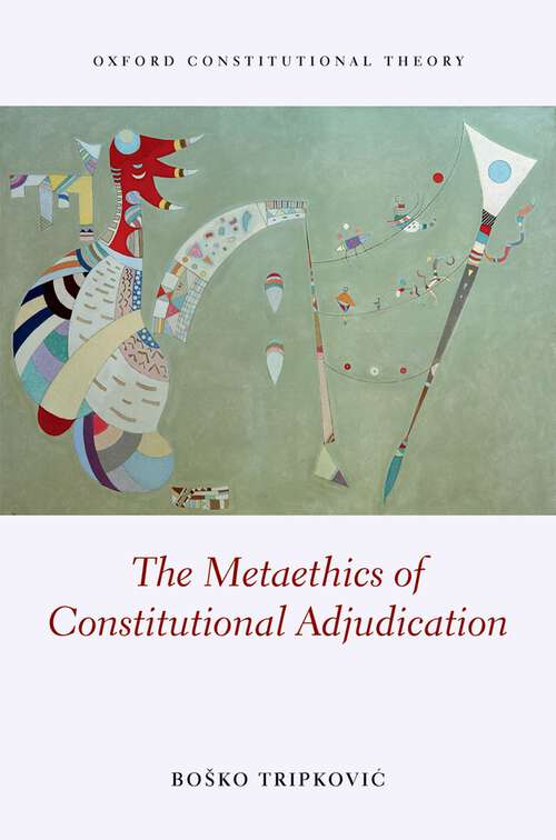 Book cover of The Metaethics of Constitutional Adjudication (Oxford Constitutional Theory)